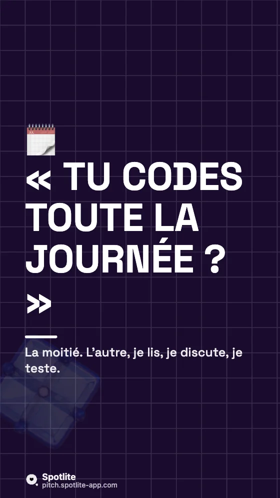 Questions / réponses — slide 4 : « Tu codes toute la journée ? »