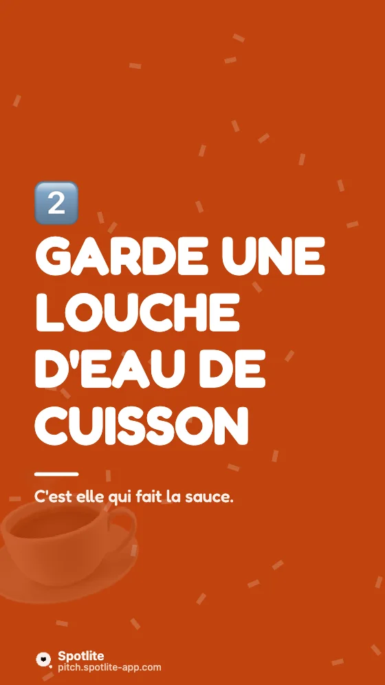 Recette express — slide 4 : Garde une louche d'eau de cuisson