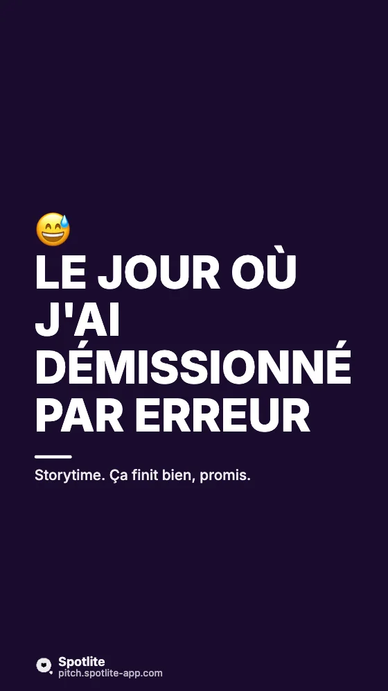 Storytime — slide 1 : Le jour où j'ai démissionné par erreur